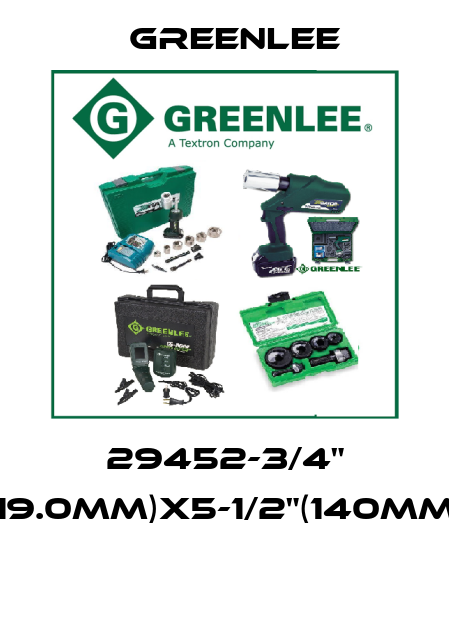 29452-3/4" (19.0MM)X5-1/2"(140MM)  Greenlee
