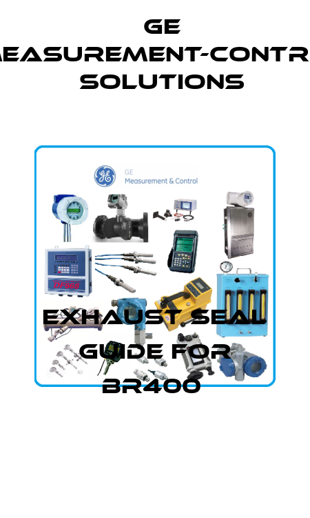 Exhaust Seal Guide for BR400  GE Measurement-Control Solutions