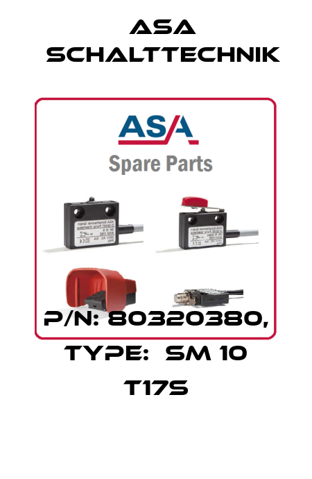 P/N: 80320380, Type:  SM 10 T17S ASA Schalttechnik