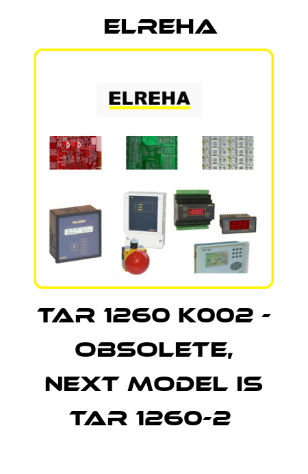 TAR 1260 K002 - obsolete, next model is TAR 1260-2  Elreha