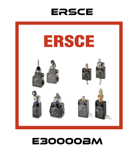 E30000BM  Ersce