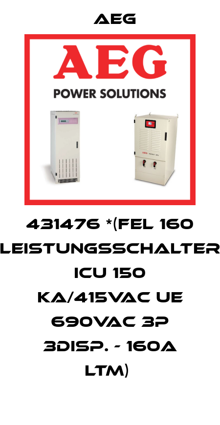 431476 *(FEL 160 Leistungsschalter Icu 150 kA/415VAC Ue 690VAC 3P 3disp. - 160A LTM)  AEG