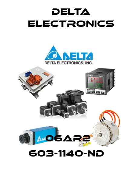 06AR2 603-1140-ND  Delta Electronics