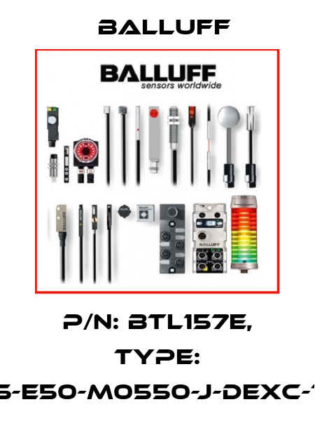 P/N: BTL157E, Type: BTL5-E50-M0550-J-DEXC-TA12 Balluff