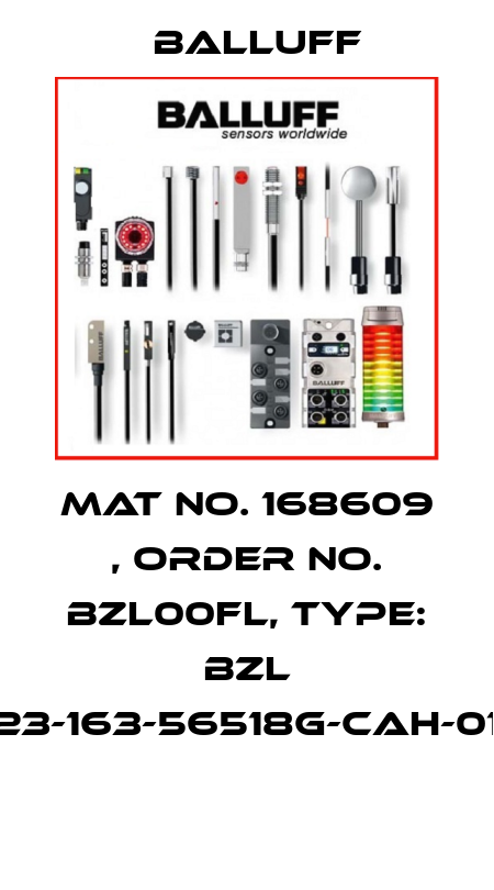 Mat No. 168609 , Order No. BZL00FL, Type: BZL F23-163-56518G-CAH-012  Balluff