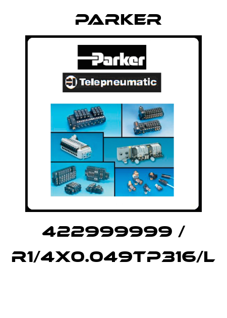 422999999 / R1/4x0.049TP316/L  Parker