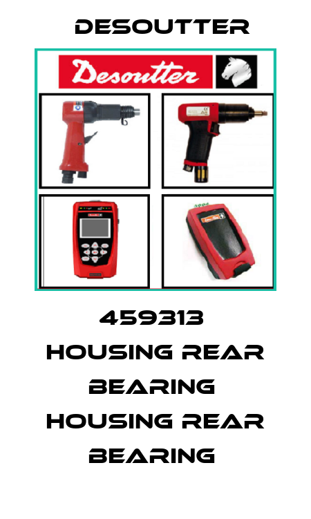 459313  HOUSING REAR BEARING  HOUSING REAR BEARING  Desoutter
