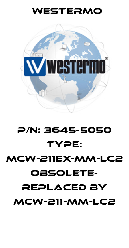 P/N: 3645-5050 Type: MCW-211EX-MM-LC2 OBSOLETE- REPLACED BY MCW-211-MM-LC2  Westermo