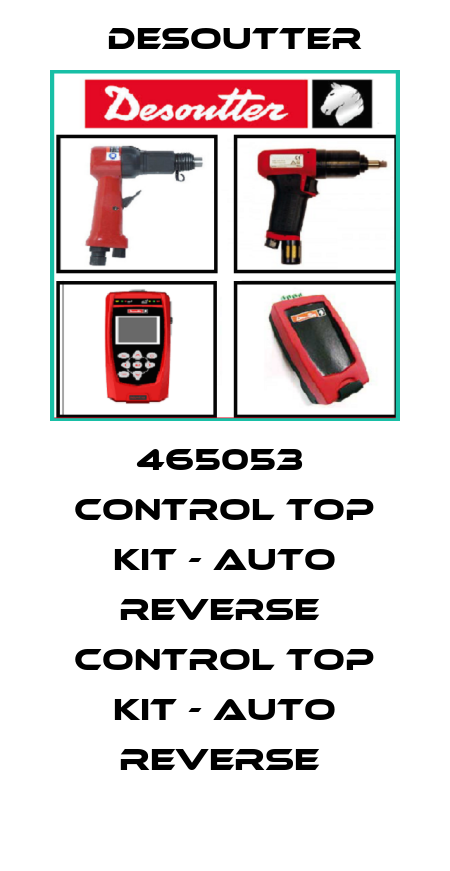 465053  CONTROL TOP KIT - AUTO REVERSE  CONTROL TOP KIT - AUTO REVERSE  Desoutter