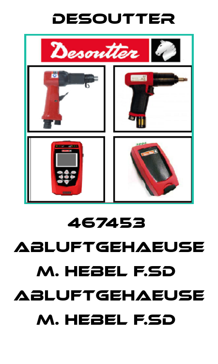 467453  ABLUFTGEHAEUSE M. HEBEL F.SD  ABLUFTGEHAEUSE M. HEBEL F.SD  Desoutter
