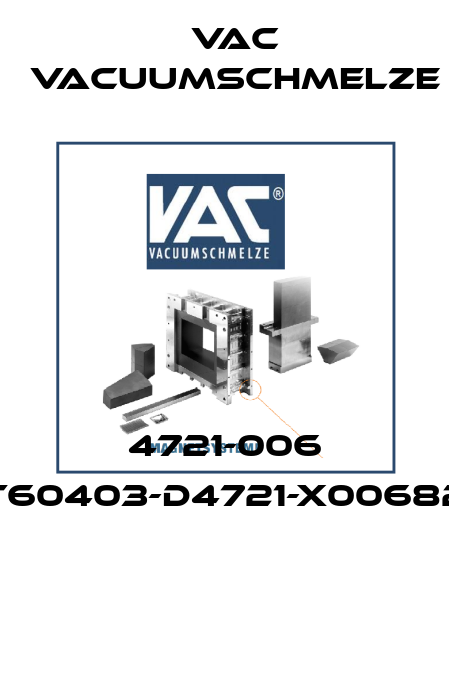 4721-006 (T60403-D4721-X00682)  Vac vacuumschmelze