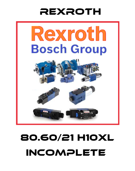 80.60/21 H10XL incomplete  Rexroth