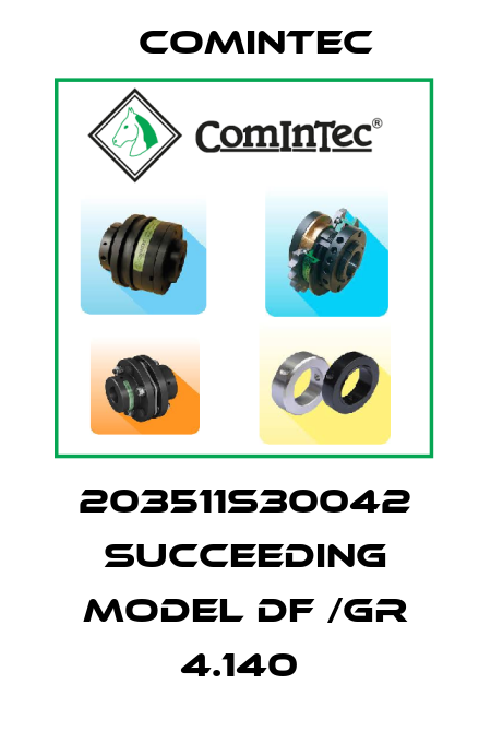 203511S30042 succeeding model DF /GR 4.140  Comintec