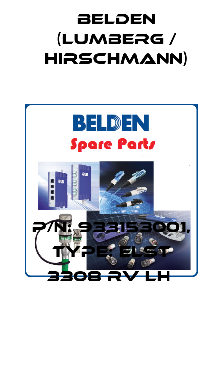 P/N: 933153001, Type: ELST 3308 RV LH  Belden (Lumberg / Hirschmann)