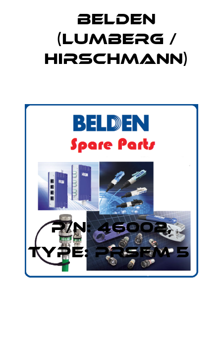P/N: 46002, Type: PRSFM 5  Belden (Lumberg / Hirschmann)