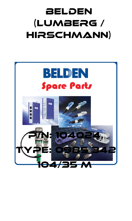 P/N: 104024, Type: 0985 342 104/35 M  Belden (Lumberg / Hirschmann)