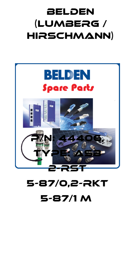 P/N: 44406, Type: ASB 2-RST 5-87/0,2-RKT 5-87/1 M  Belden (Lumberg / Hirschmann)