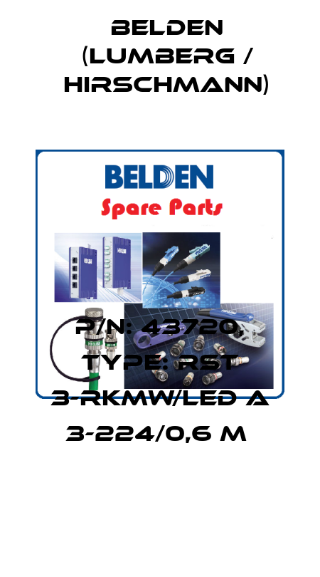 P/N: 43720, Type: RST 3-RKMW/LED A 3-224/0,6 M  Belden (Lumberg / Hirschmann)