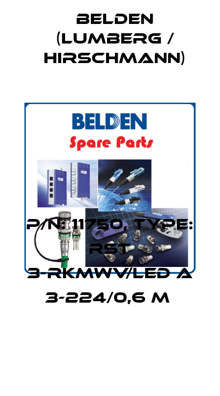 P/N: 11750, Type: RST 3-RKMWV/LED A 3-224/0,6 M  Belden (Lumberg / Hirschmann)