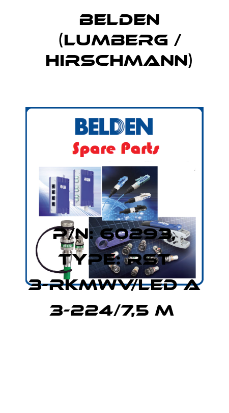 P/N: 60293, Type: RST 3-RKMWV/LED A 3-224/7,5 M  Belden (Lumberg / Hirschmann)