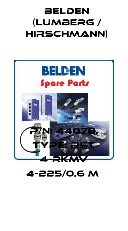 P/N: 44078, Type: RST 4-RKMV 4-225/0,6 M  Belden (Lumberg / Hirschmann)