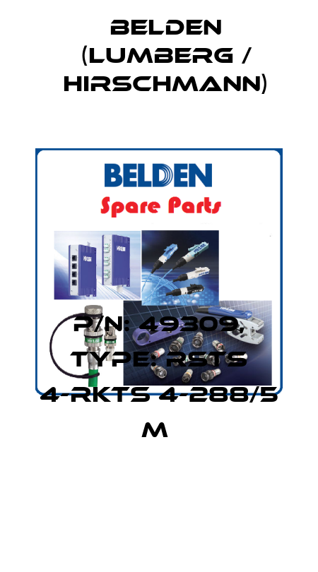 P/N: 49309, Type: RSTS 4-RKTS 4-288/5 M  Belden (Lumberg / Hirschmann)