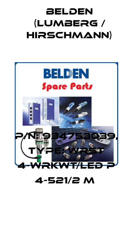 P/N: 934753039, Type: WRST 4-WRKWT/LED P 4-521/2 M  Belden (Lumberg / Hirschmann)
