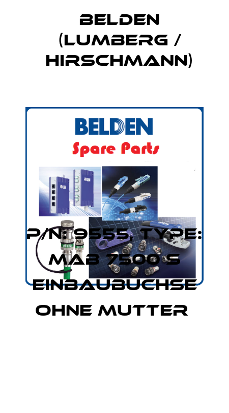 P/N: 9555, Type: MAB 7500 S EINBAUBUCHSE ohne Mutter  Belden (Lumberg / Hirschmann)