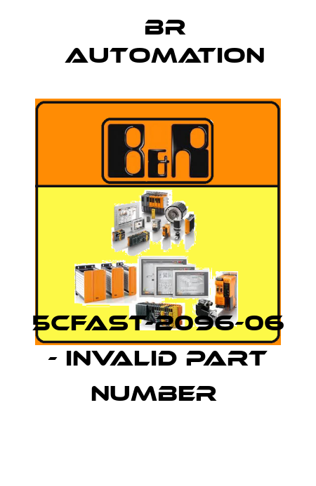 5CFAST-2096-06 - invalid part number  Br Automation