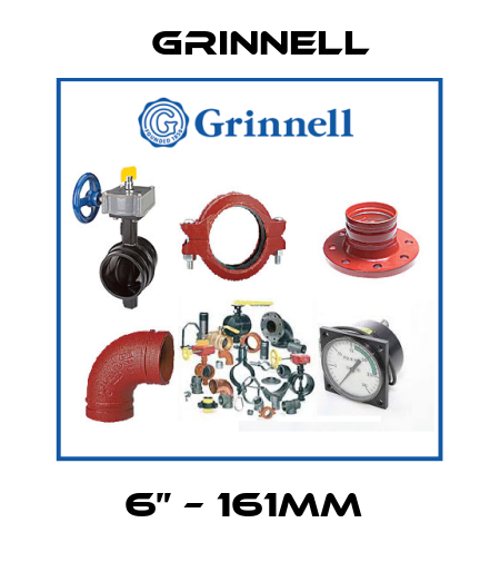 6” – 161MM  Grinnell