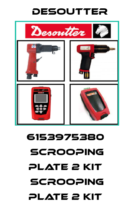 6153975380  SCROOPING PLATE 2 KIT  SCROOPING PLATE 2 KIT  Desoutter