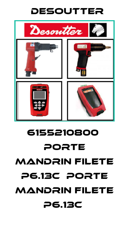 6155210800  PORTE MANDRIN FILETE P6.13C  PORTE MANDRIN FILETE P6.13C  Desoutter