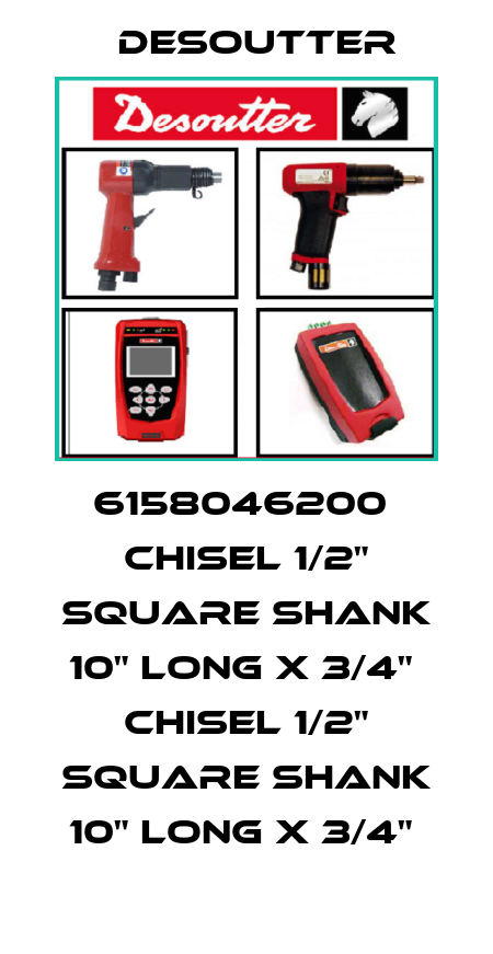 6158046200  CHISEL 1/2" SQUARE SHANK 10" LONG X 3/4"  CHISEL 1/2" SQUARE SHANK 10" LONG X 3/4"  Desoutter