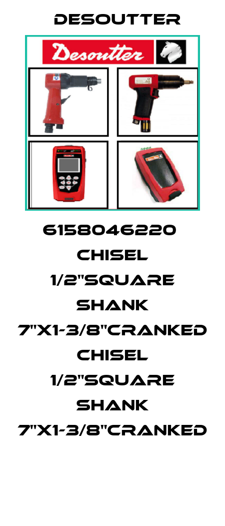 6158046220  CHISEL 1/2"SQUARE SHANK 7"X1-3/8"CRANKED  CHISEL 1/2"SQUARE SHANK 7"X1-3/8"CRANKED  Desoutter