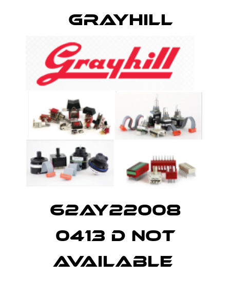 62AY22008 0413 D not available  Grayhill
