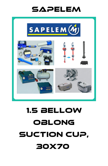 1.5 BELLOW OBLONG SUCTION CUP, 30X70  Sapelem