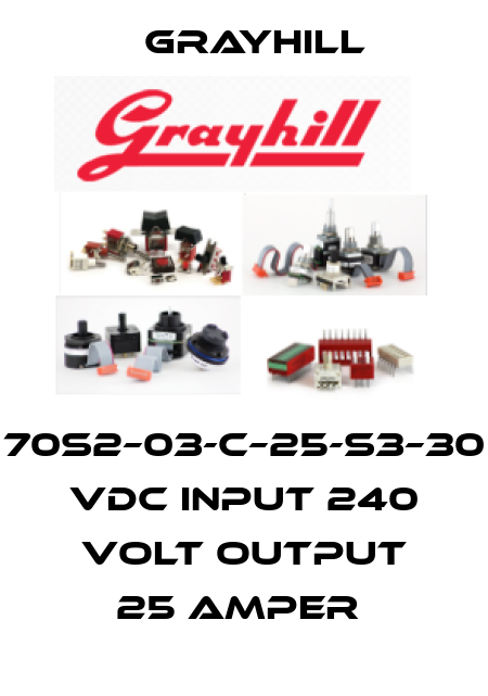 70S2–03-C–25-S3–30 VDC INPUT 240 VOLT OUTPUT 25 AMPER  Grayhill
