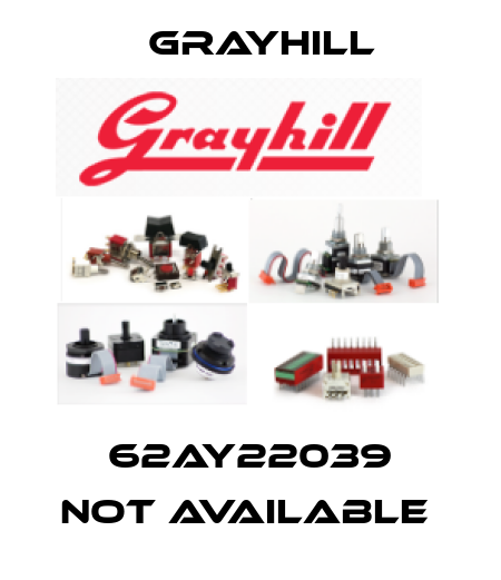 62AY22039 not available  Grayhill