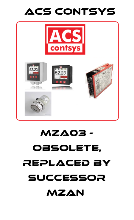 MZA03 - obsolete, replaced by successor MZAN  ACS CONTSYS