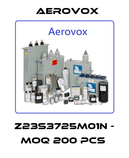 Z23S3725M01N - MOQ 200 pcs  Aerovox