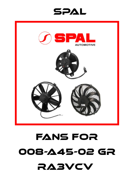 Fans For 008-A45-02 GR RA3VCV  SPAL