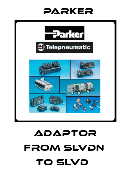 adaptor from SLVDN  to SLVD   Parker