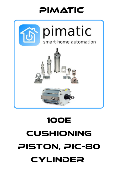 100E CUSHIONING PISTON, PIC-80 CYLINDER  Pimatic