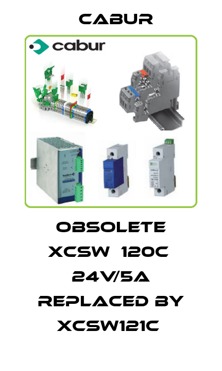 obsolete XCSW  120C  24V/5A replaced by XCSW121C  Cabur