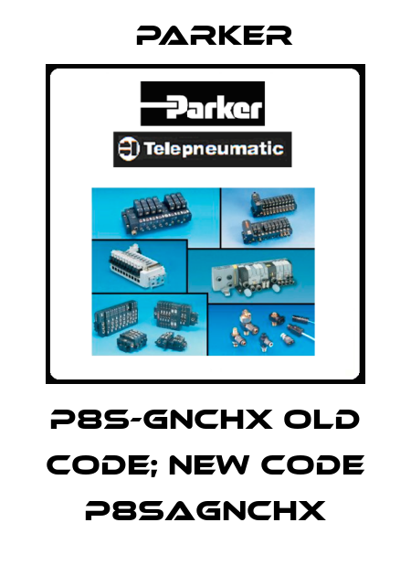 P8S-GNCHX old code; new code P8SAGNCHX Parker