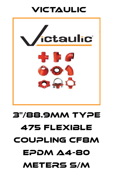 3"/88.9mm type 475 flexible coupling CF8M EPDM A4-80 meters S/M Victaulic