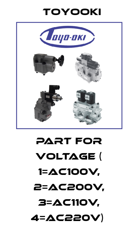 PART FOR VOLTAGE ( 1=AC100V, 2=AC200V, 3=AC110V, 4=AC220V)  Toyooki