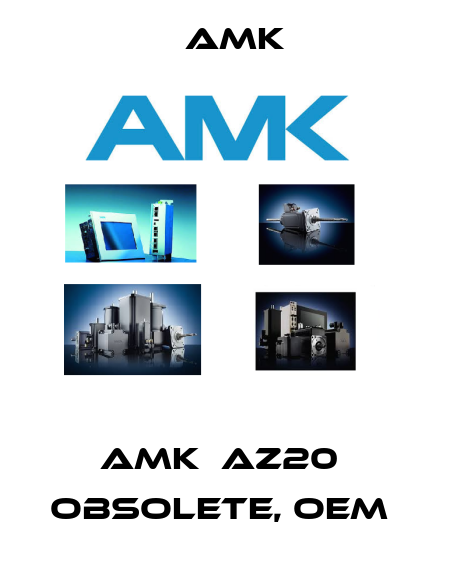 AMK  AZ20  Obsolete, OEM  AMK