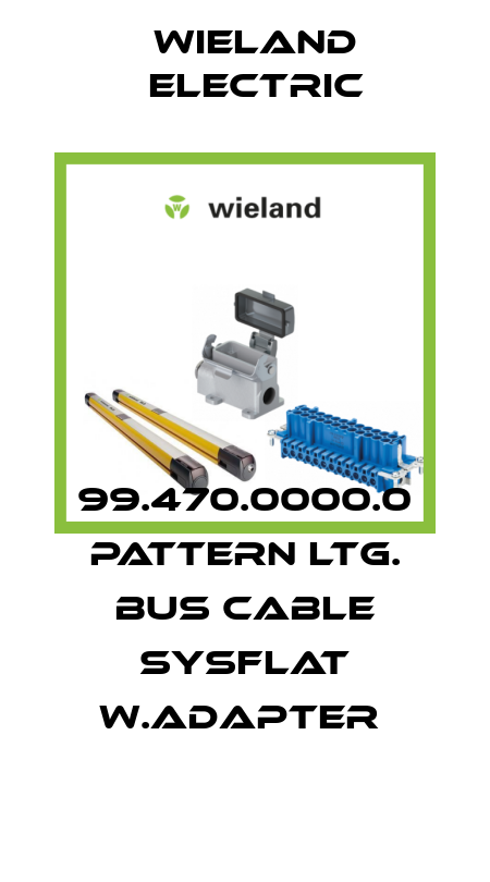99.470.0000.0 PATTERN LTG. BUS CABLE SYSFLAT W.ADAPTER  Wieland Electric