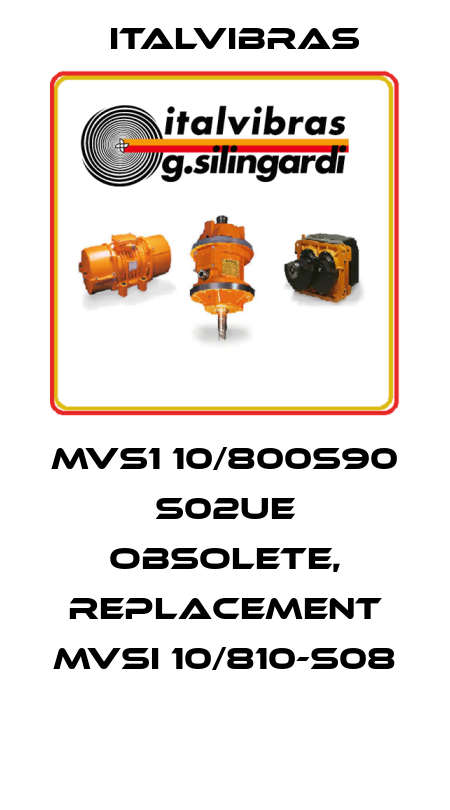 MVS1 10/800S90 S02UE obsolete, replacement MVSI 10/810-S08  Italvibras